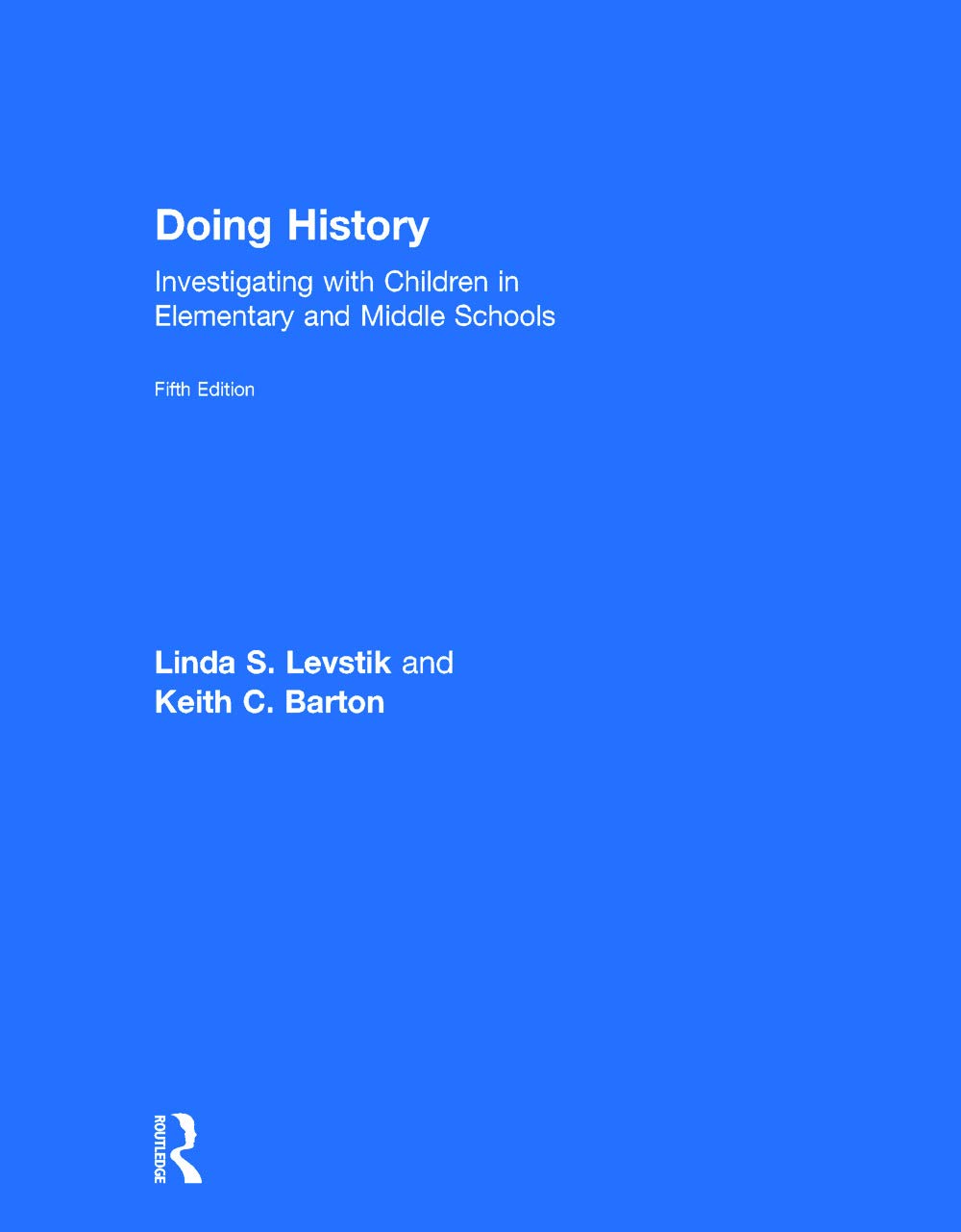 Doing History: Investigating with Children in Elementary and Middle Schools Education & Training