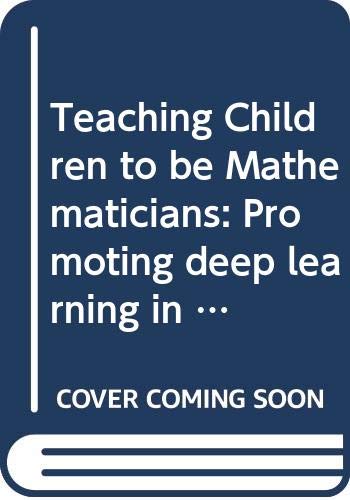 Teaching Children to Be Mathematicians: Promoting Deep Learning in the Primary School Education & Training