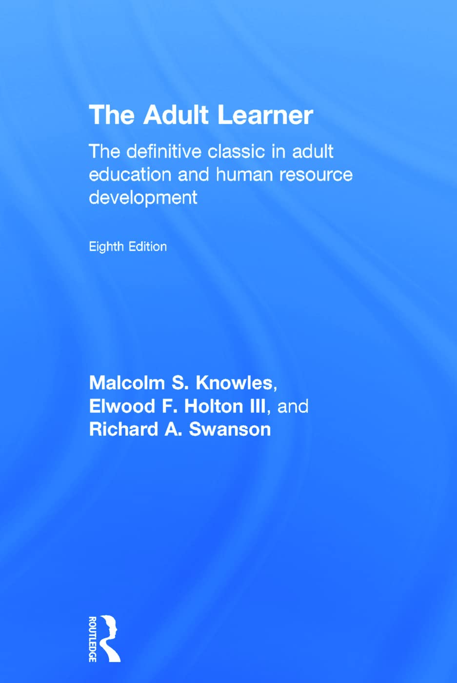 The Adult Learner: The definitive classic in adult education and human resource development Business, Finance & Career