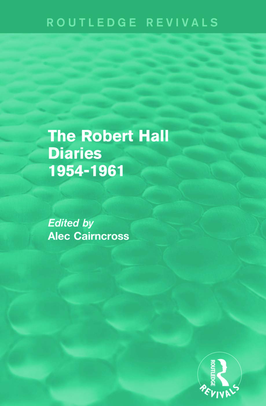 The Robert Hall Diaries 1954-1961 (Routledge Revivals) Business, Finance & Career