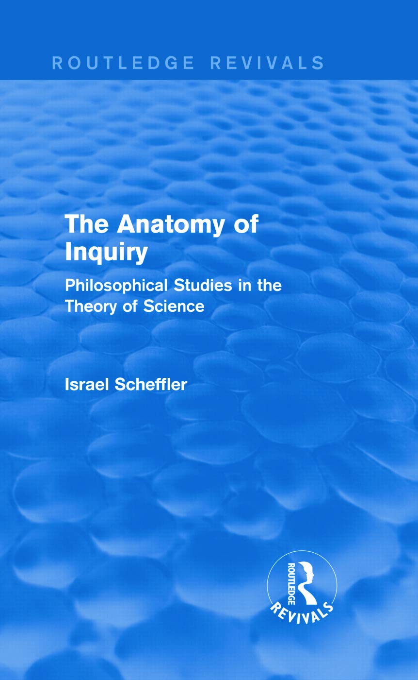 The Anatomy of Inquiry (Routledge Revivals) Philosophy