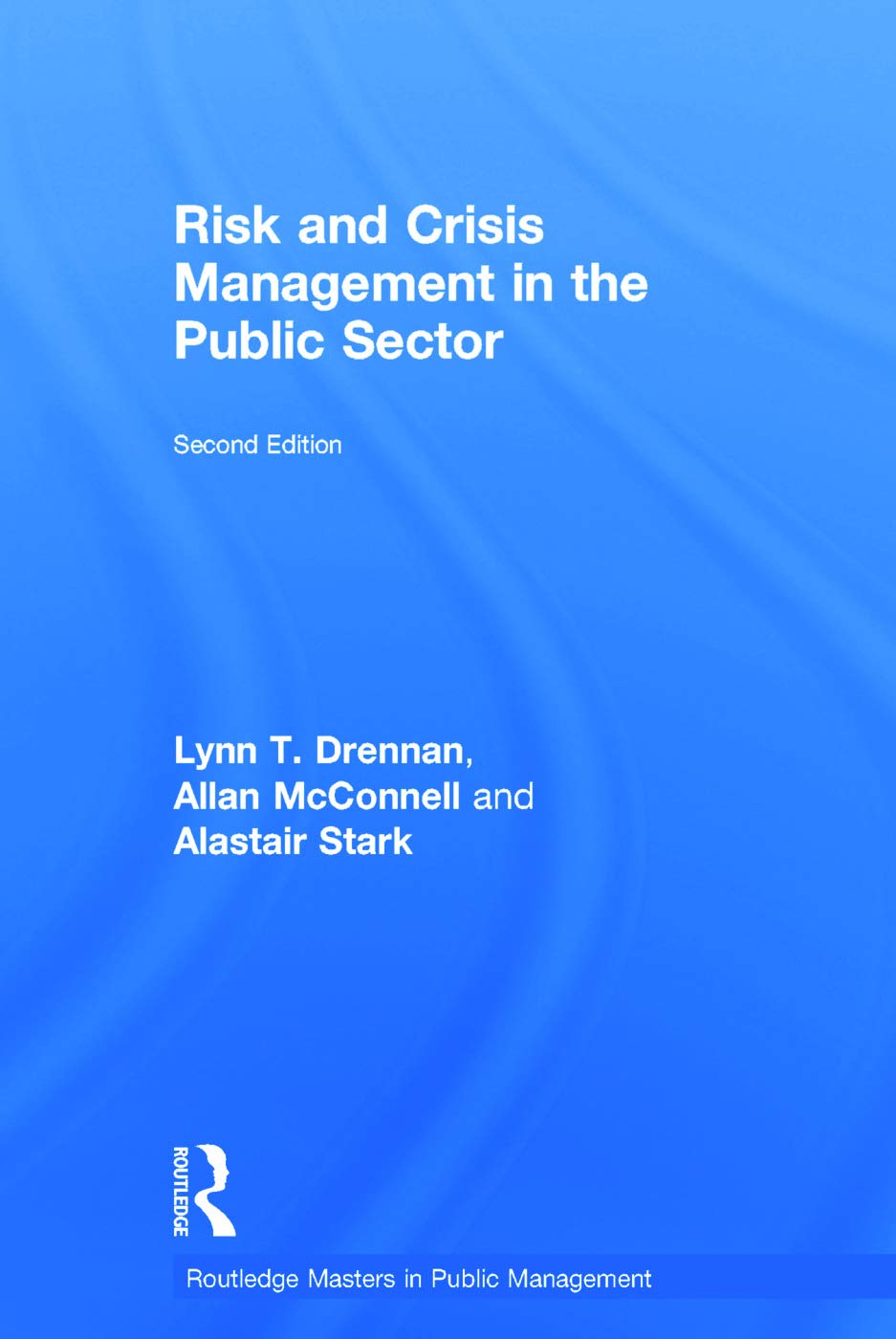 Risk and Crisis Management in the Public Sector (Routledge Masters in Public Management) Media & Communication