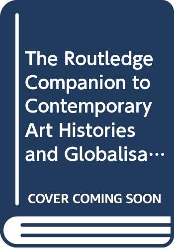 The Routledge Companion to Contemporary Art Histories and Globalisation Media & Communication