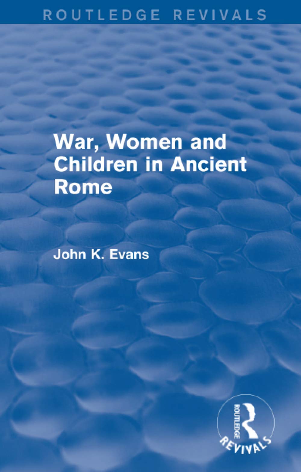 War, Women and Children in Ancient Rome (Routledge Revivals) Social Sciences