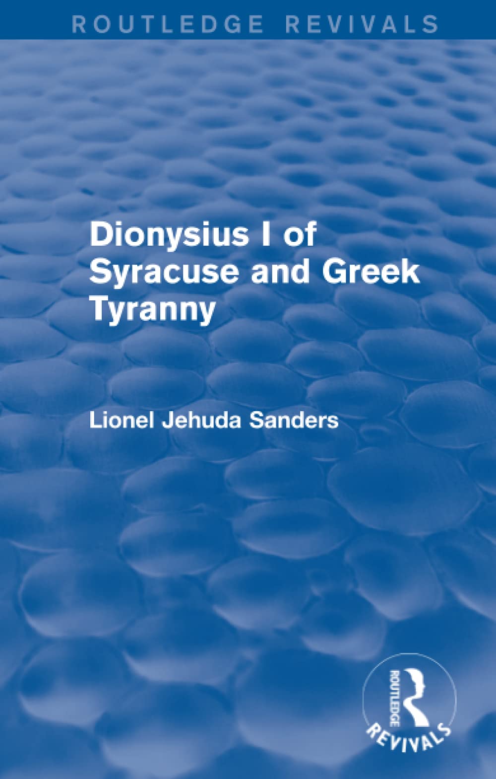 Dionysius I of Syracuse and Greek Tyranny (Routledge Revivals) Politics & History