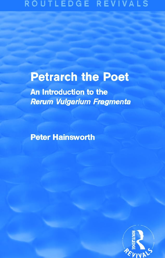Petrarch the Poet: An Introduction to the 'Rerum Vulgarium Fragmenta' (Routledge Revivals) Poetry