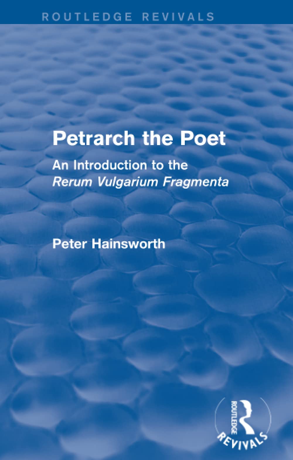 Petrarch the Poet (Routledge Revivals): An Introduction to the Rerum Vulgarium Fragmenta Contemporary literature