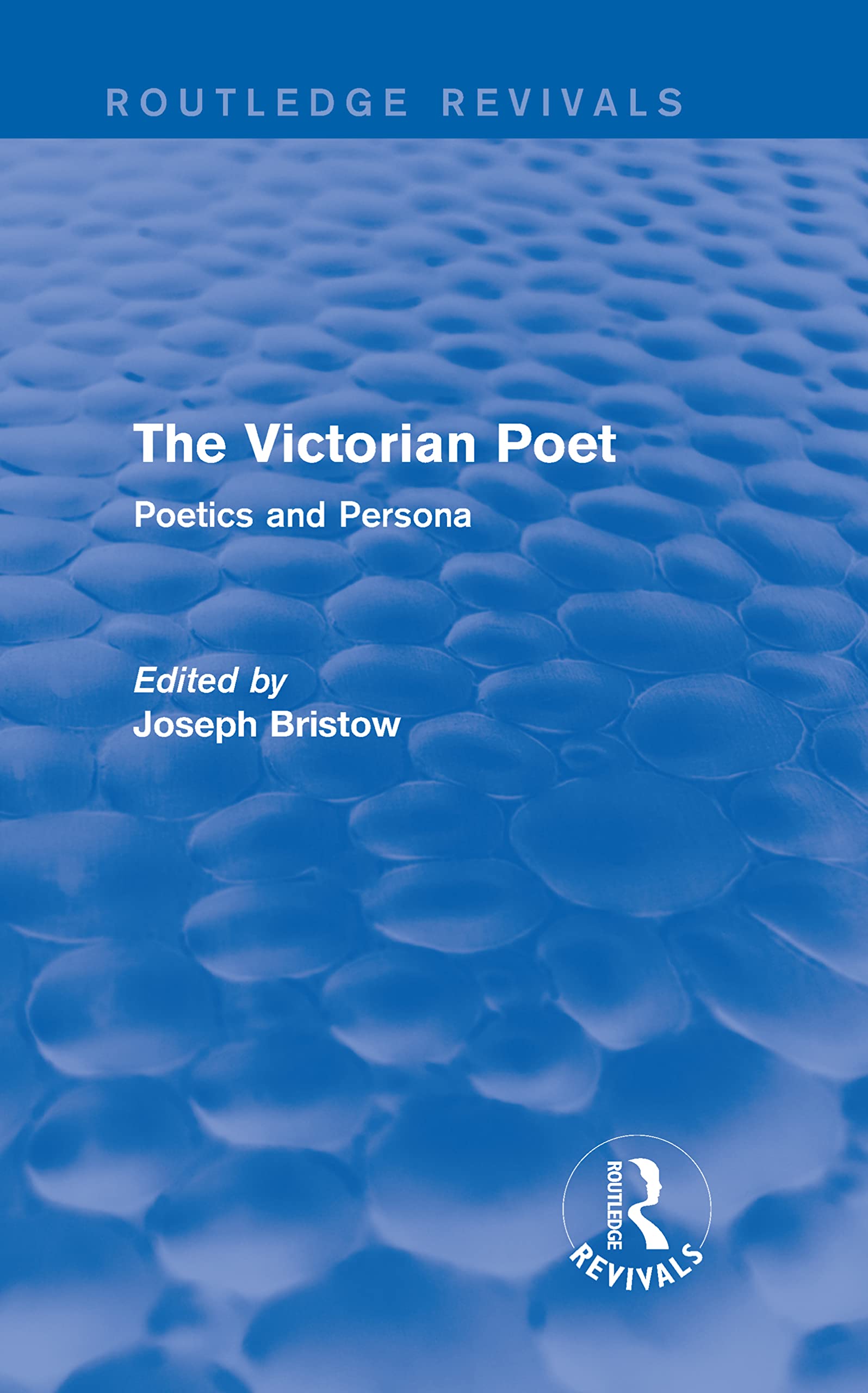 The Victorian Poet: Poetics and Persona (Routledge Revivals) Poetry