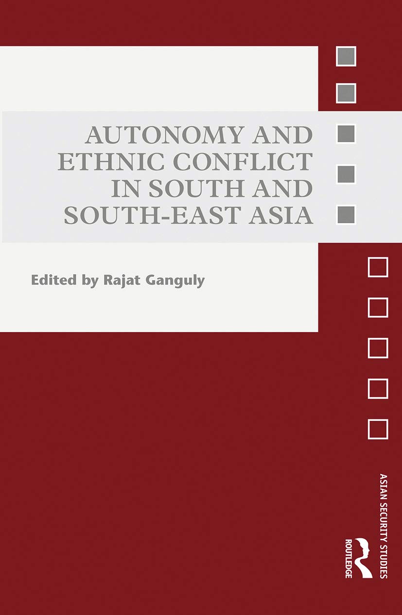 Autonomy and Ethnic Conflict in South and South-East Asia (Asian Security Studies) Books