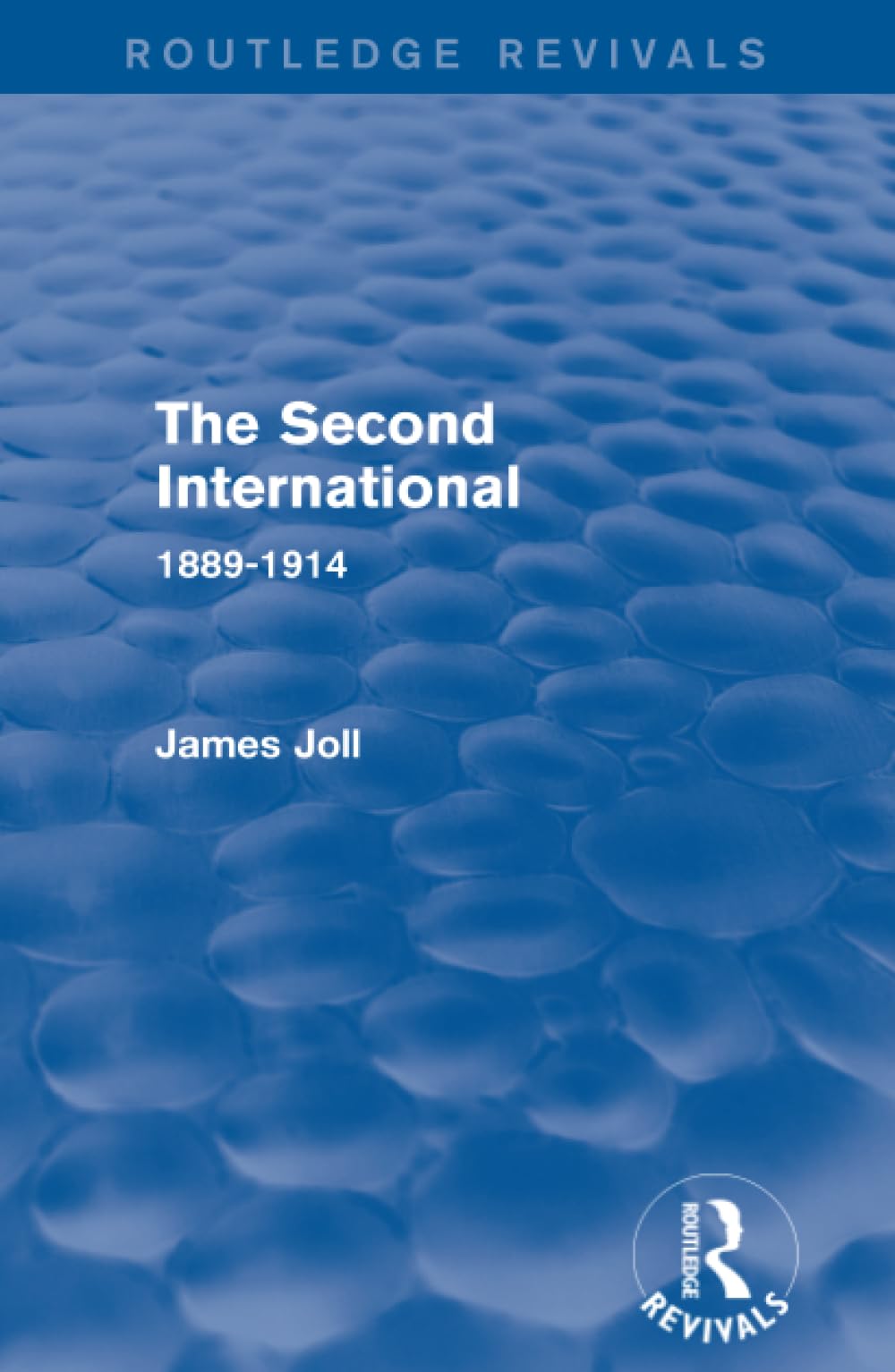 The Second International (Routledge Revivals): 1889-1914 Business, Finance & Career