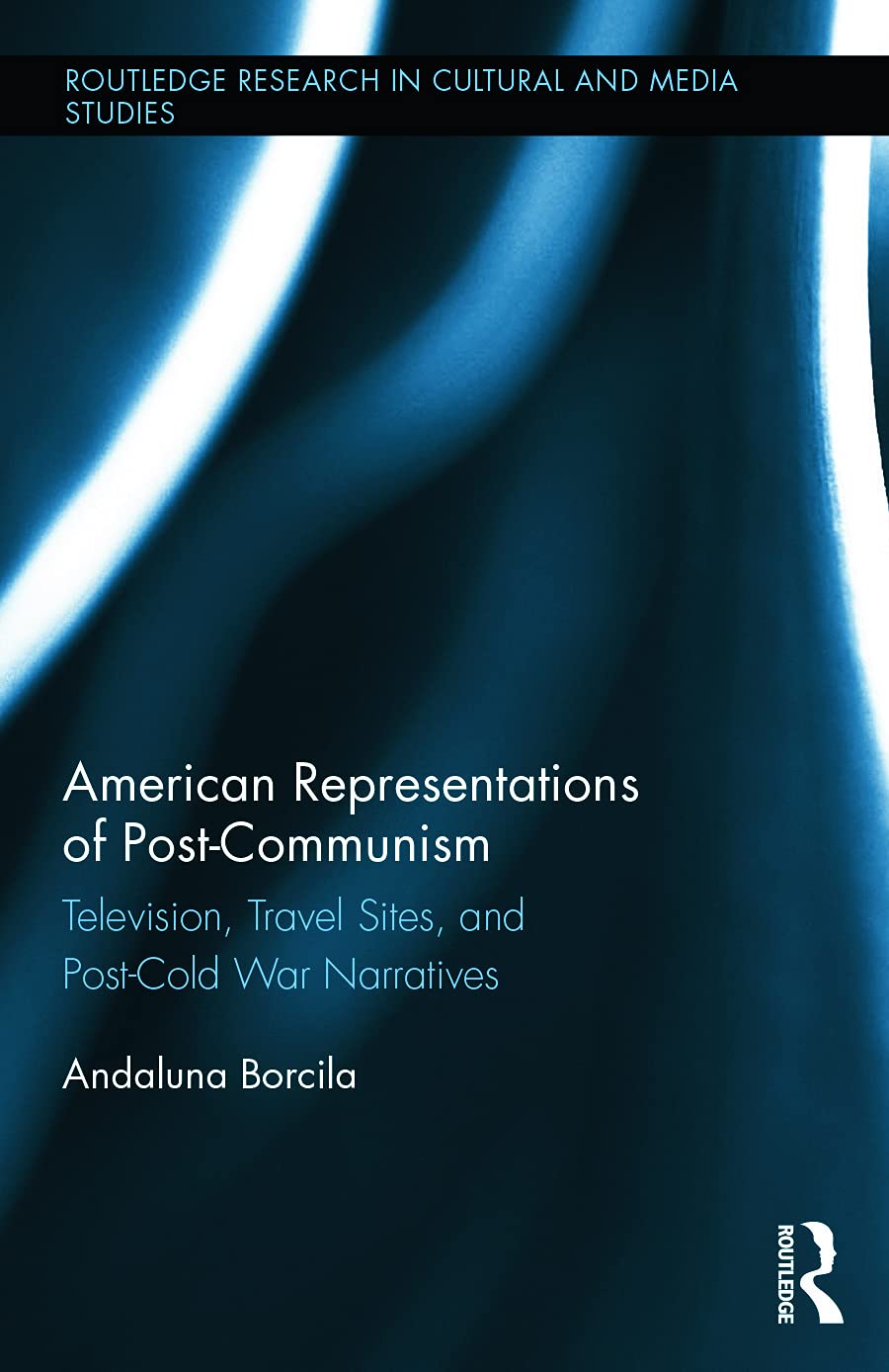 American Representations of Post-Communism: Television, Travel Sites, and Post-Cold War Narratives (Routledge Research in Cultural and Media Studies) Media & Communication