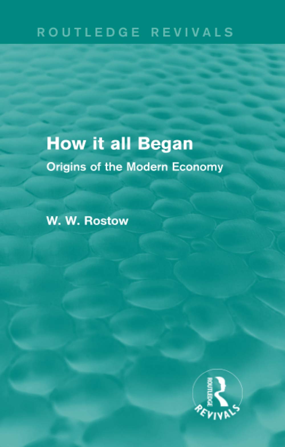 How it all Began (Routledge Revivals): Origins of the Modern Economy Business, Finance & Career