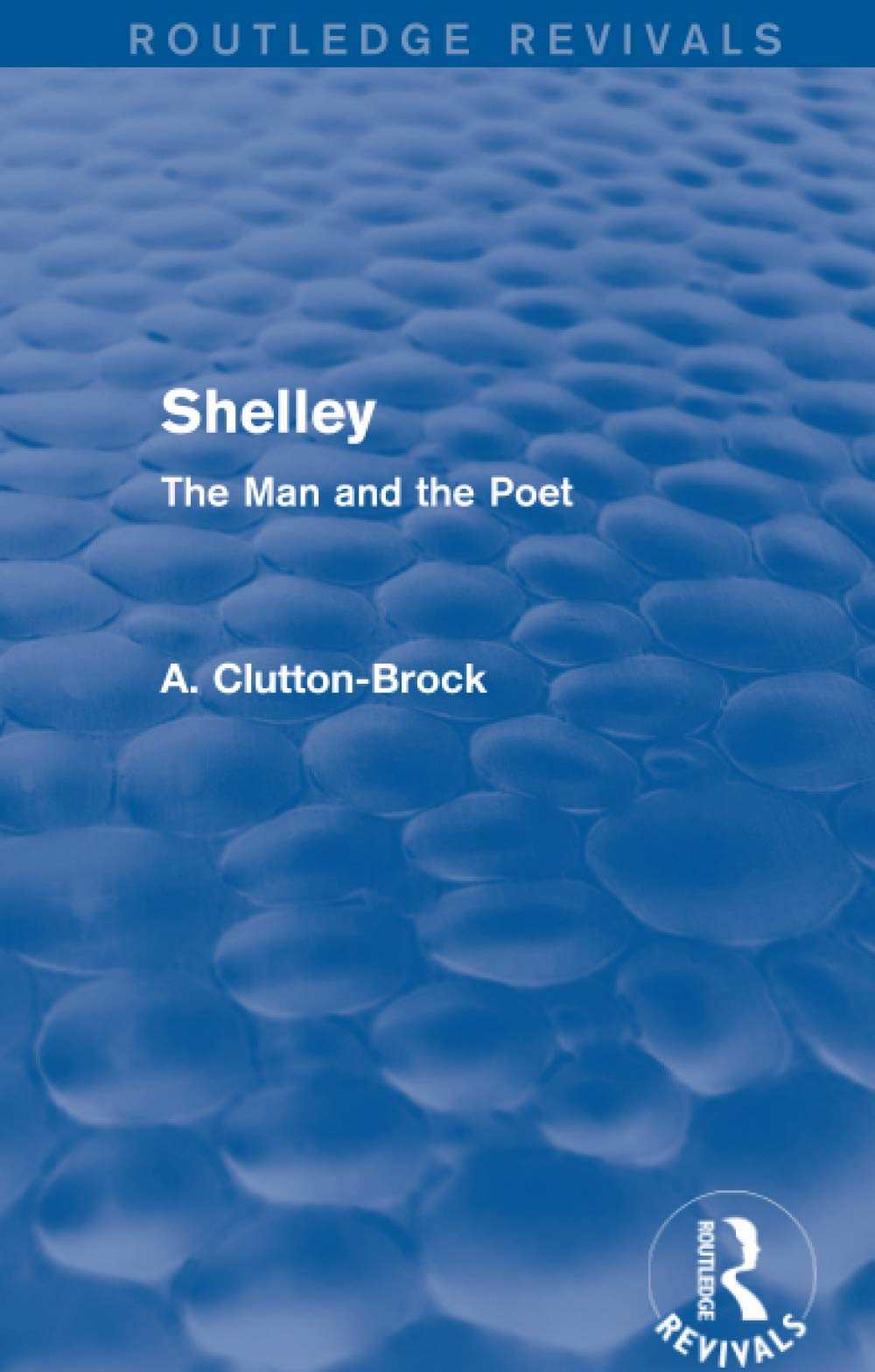 Shelley (Routledge Revivals): The Man and the Poet Poetry