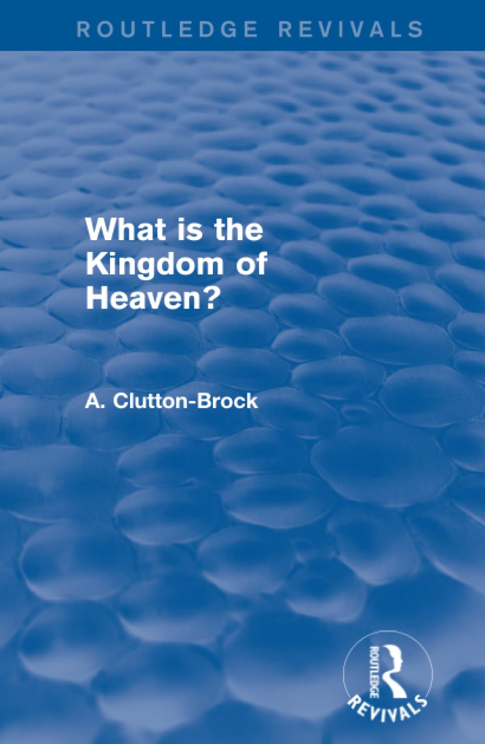 What is the Kingdom of Heaven? (Routledge Revivals) Philosophy