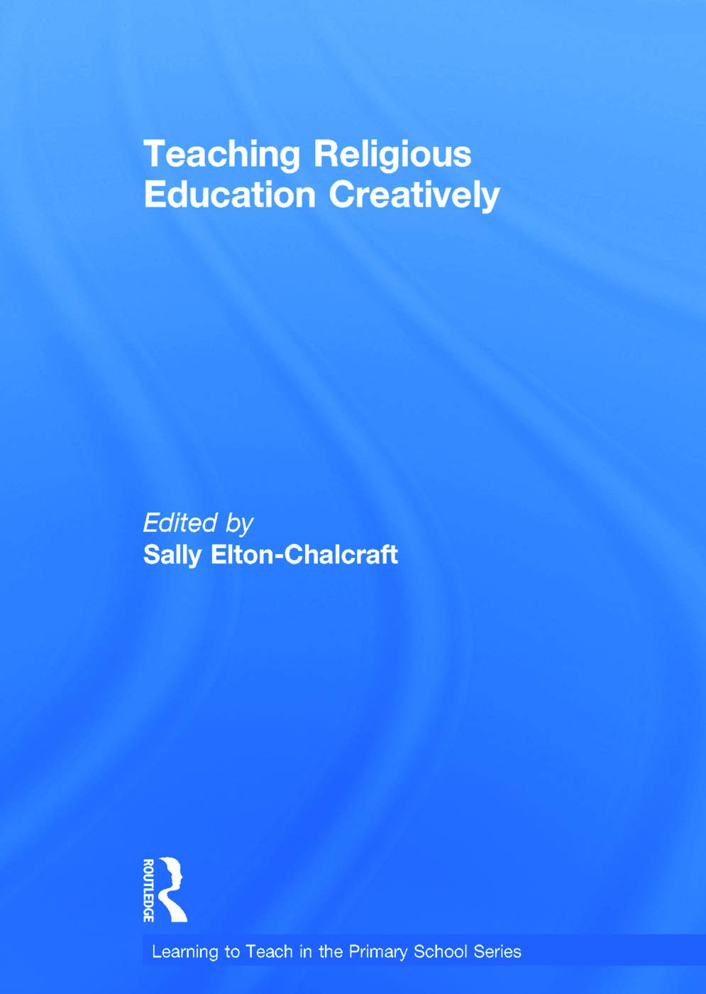 Teaching Religious Education Creatively (Learning to Teach in the Primary School) Education & Training