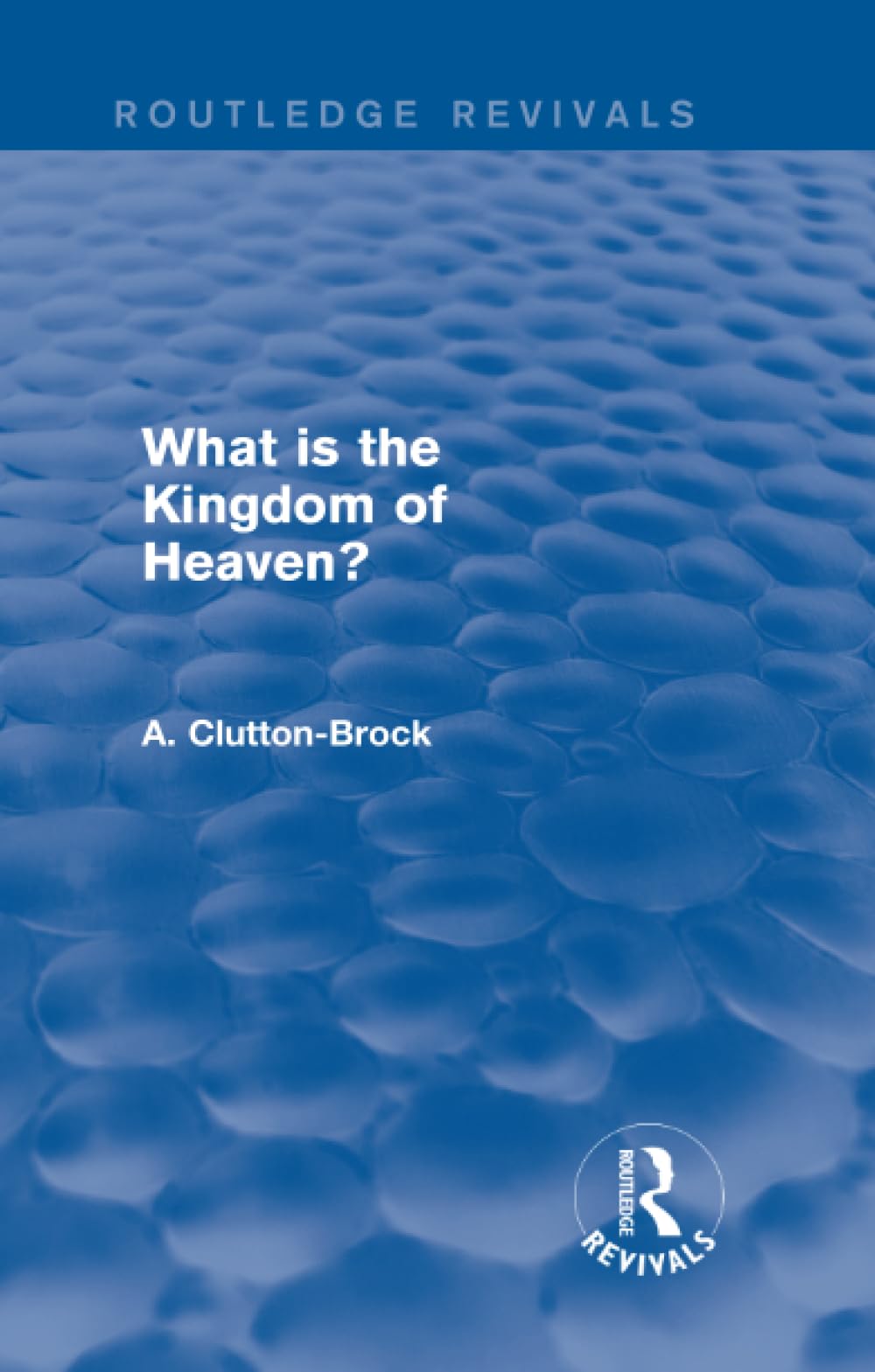 What is the Kingdom of Heaven? (Routledge Revivals) Religion & Esotericism