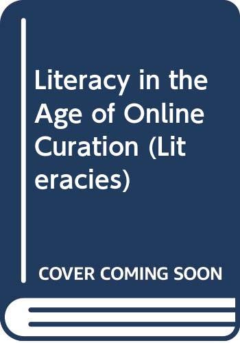 Literacy in the Age of Online Curation (Literacies) Social Sciences