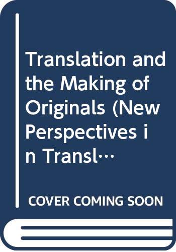 Translation and the Making of Originals (New Perspectives in Translation and Interpreting Studies) Social Sciences