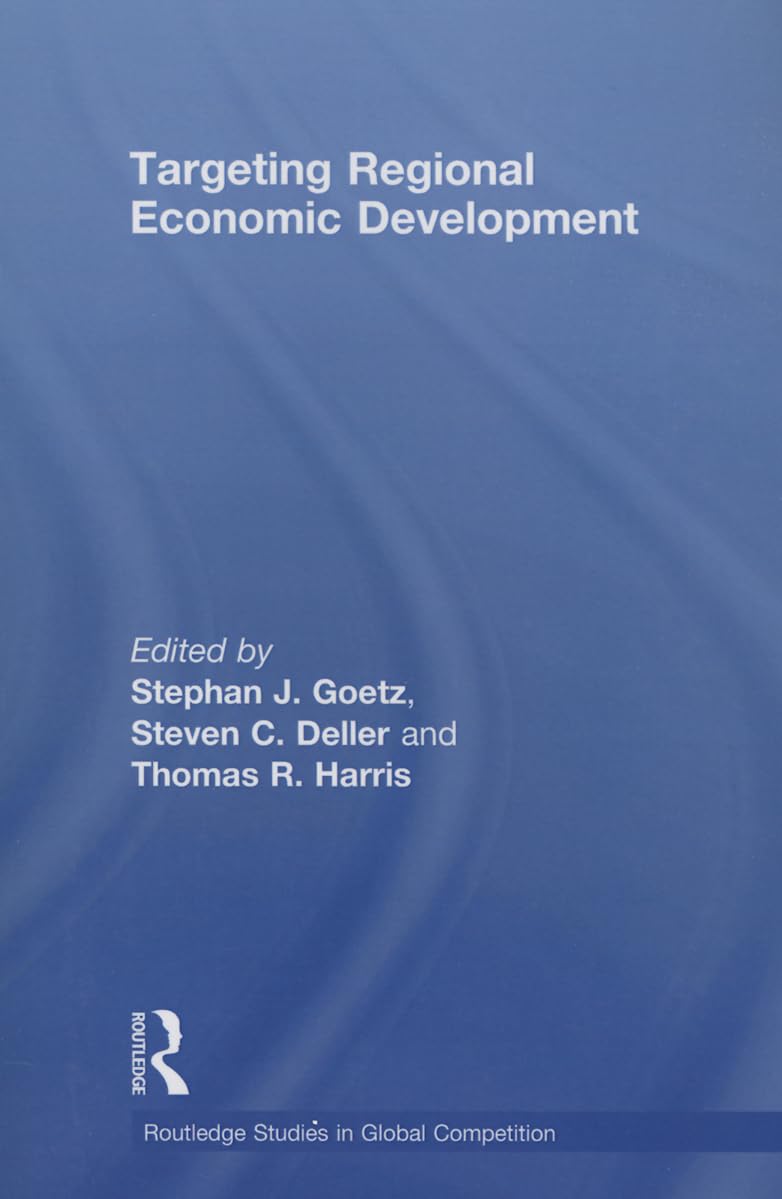 Targeting Regional Economic Development (Routledge Studies in Global Competition, 44, Band 44) Business, Finance & Career
