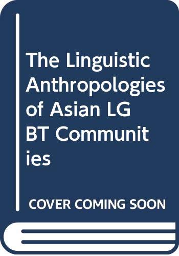 The Linguistic Anthropologies of Asian Lgbt Communities Social Sciences