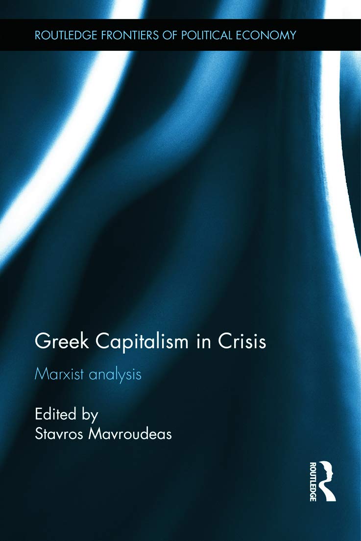 Greek Capitalism in Crisis: Marxist Analyses (Routledge frontiers of political economy, Band 186) Business, Finance & Career