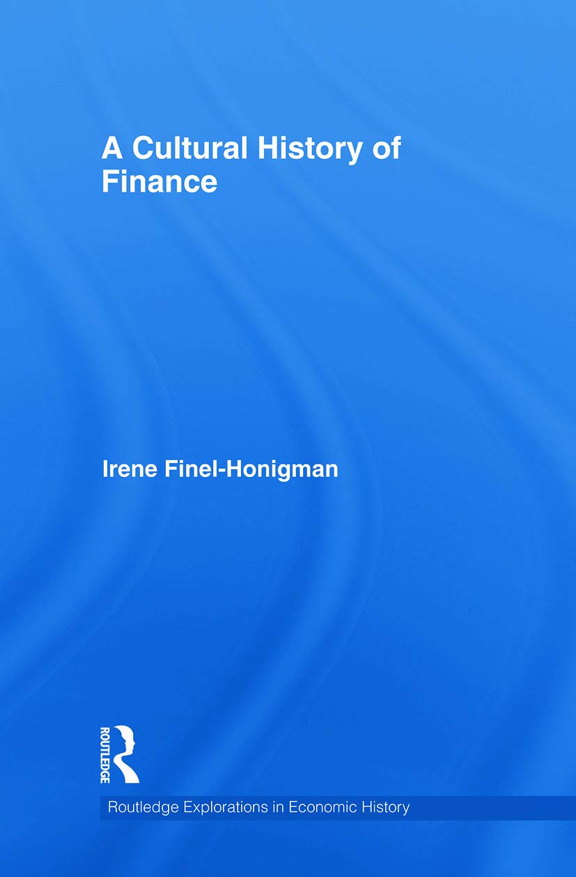 A Cultural History of Finance (Routledge Explorations in Economic History, Band 46) Business, Finance & Career