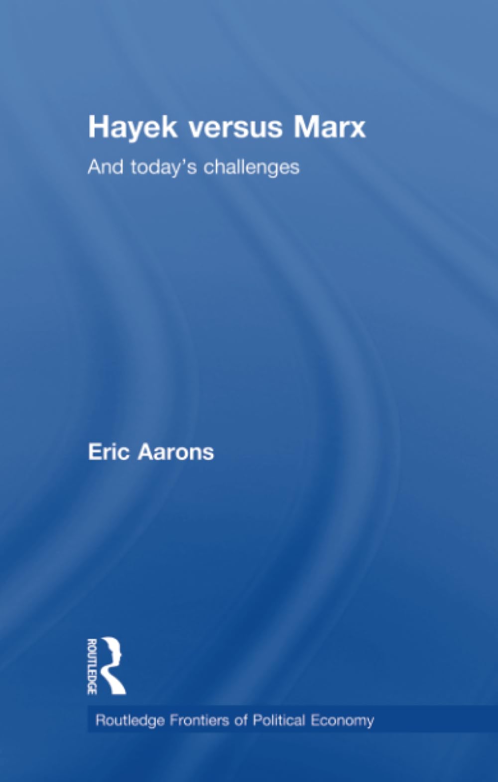 Hayek Versus Marx: And Today's Challenges (Routledge Frontiers of Political Economy) Philosophy