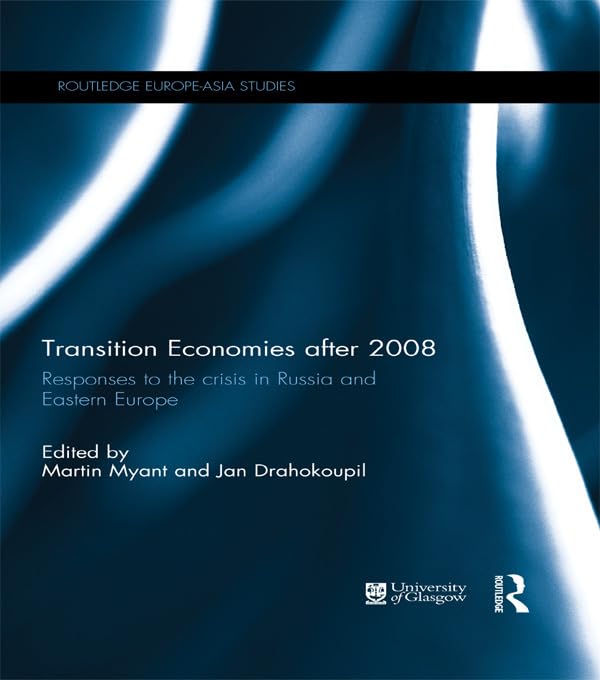 Transition Economies after 2008: Responses to the crisis in Russia and Eastern Europe (Routledge Europe-asia Studies) Business, Finance & Career