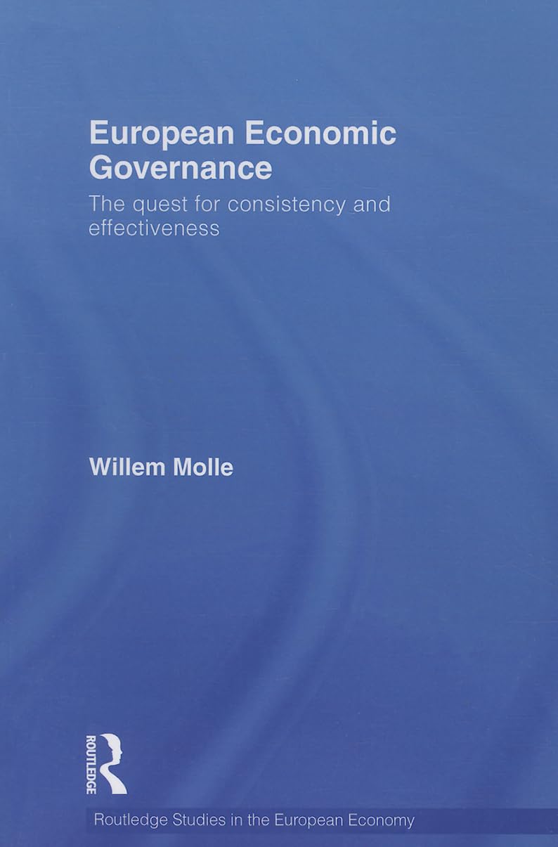 European Economic Governance: The Quest for Consistency and Effectiveness (Routledge Studies in the European Economy) Business, Finance & Career