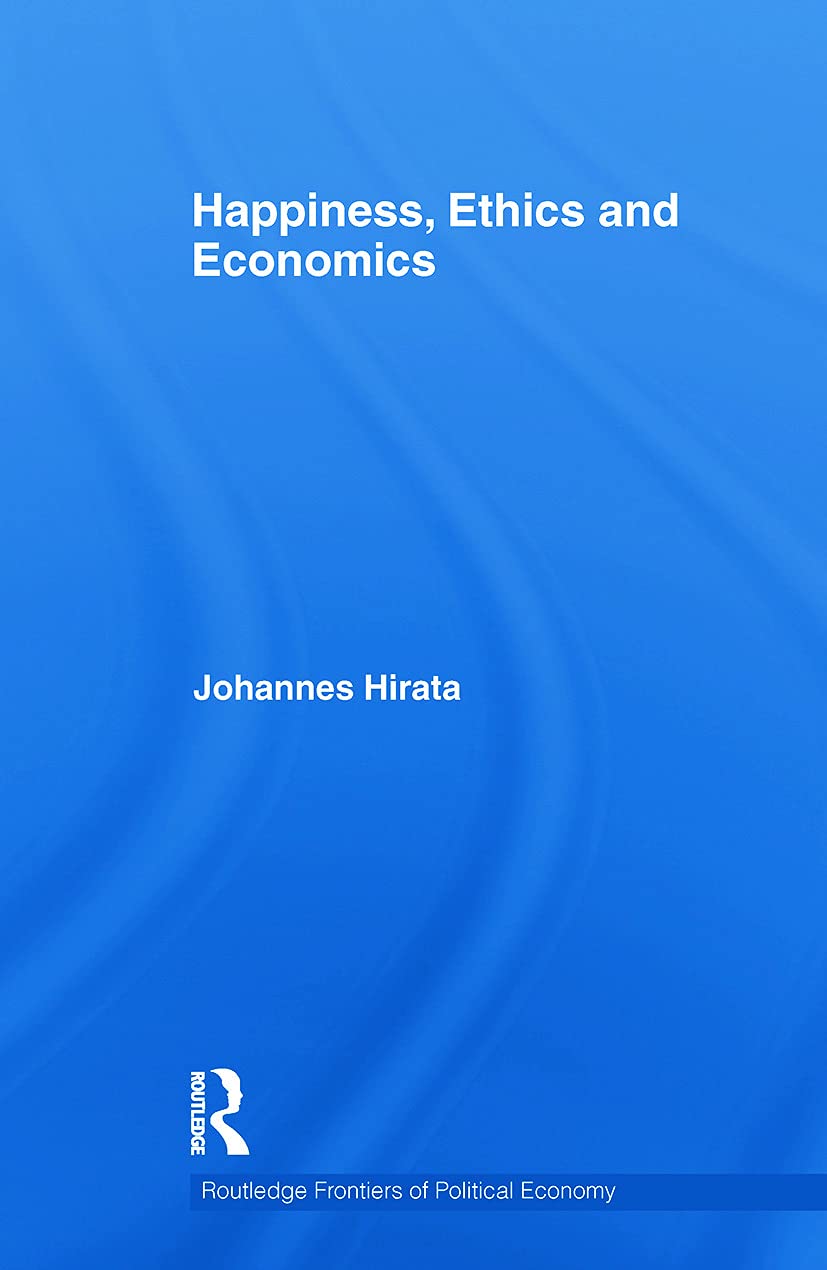 Happiness, Ethics and Economics (Routledge Frontiers of Political Economy, Band 142) Philosophy