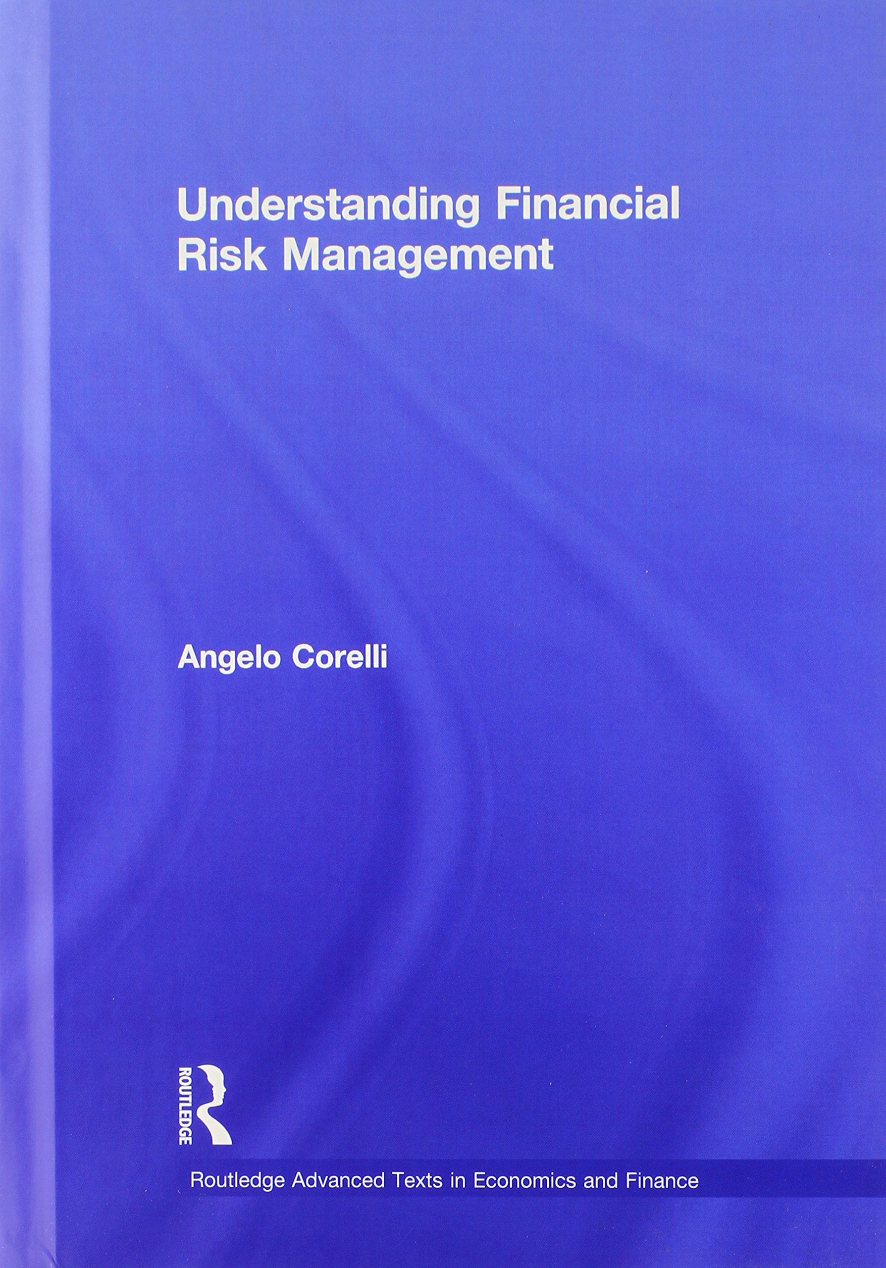 Understanding Financial Risk Management (Routledge Advanced Texts in Economics and Finance, Band 23) Business, Finance & Career