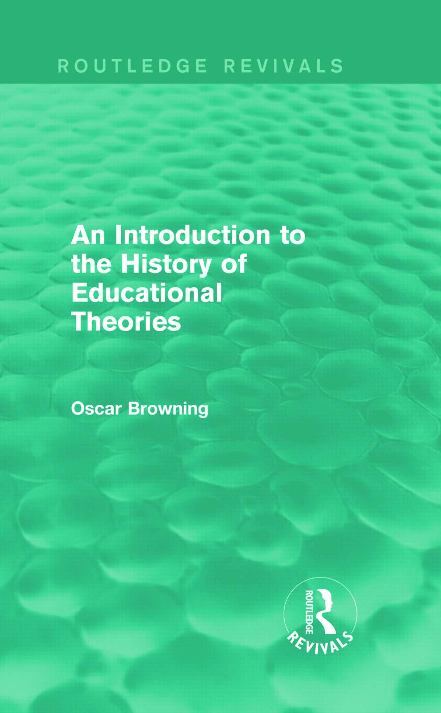An Introduction to the History of Educational Theories (Routledge Revivals) Education & Training