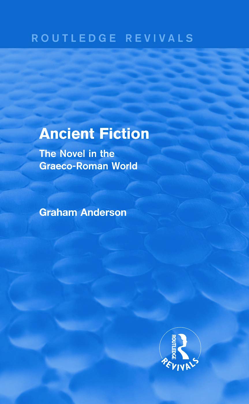 Ancient Fiction: The Novel in the Graeco-Roman World (Routledge Revivals) Contemporary literature