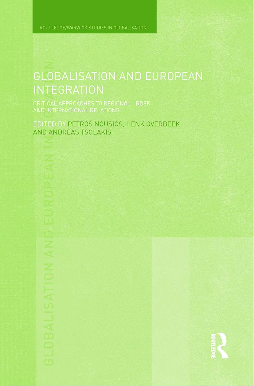 Globalisation and European Integration: Governance and institutions: Critical Approaches to Regional Order and International Relations (Routledge Studies in Globalisation) Business, Finance & Career
