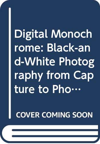 Digital Monochrome: Black-and-White Photography from Capture to Photoshop Processing to Fine-Art Printing Hobbies & Crafts