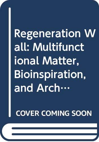Regeneration Wall: Multifunctional Matter, Bioinspiration, and Architecture Business & Technology