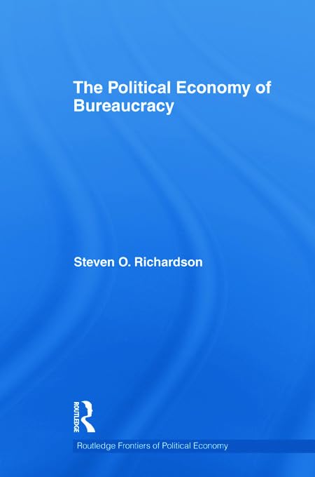 The Political Economy of Bureaucracy (Routledge Frontiers of Political Economy, 135, Band 135) Business, Finance & Career