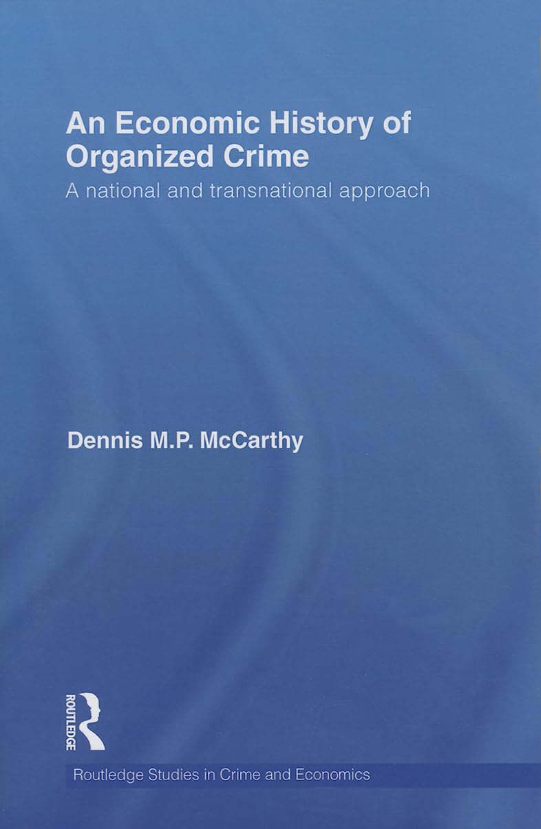An Economic History of Organized Crime: A National and Transnational Approach (Routledge Studies in Crime and Economics) Law