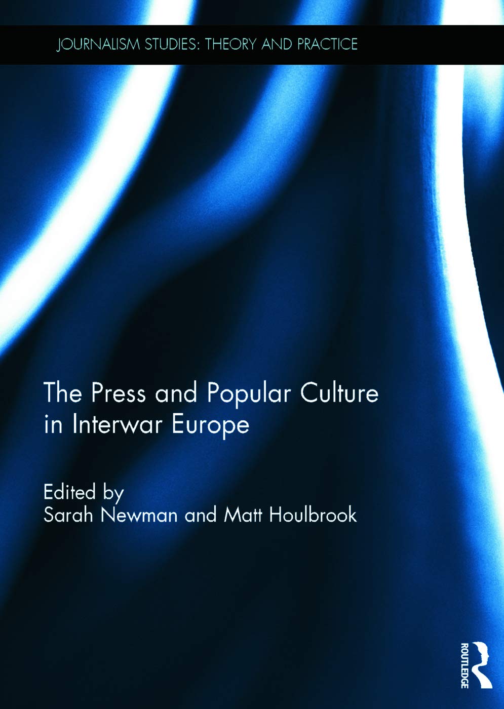 The Press and Popular Culture in Interwar Europe (Journalism Studies: Theory and Practice) Media & Communication