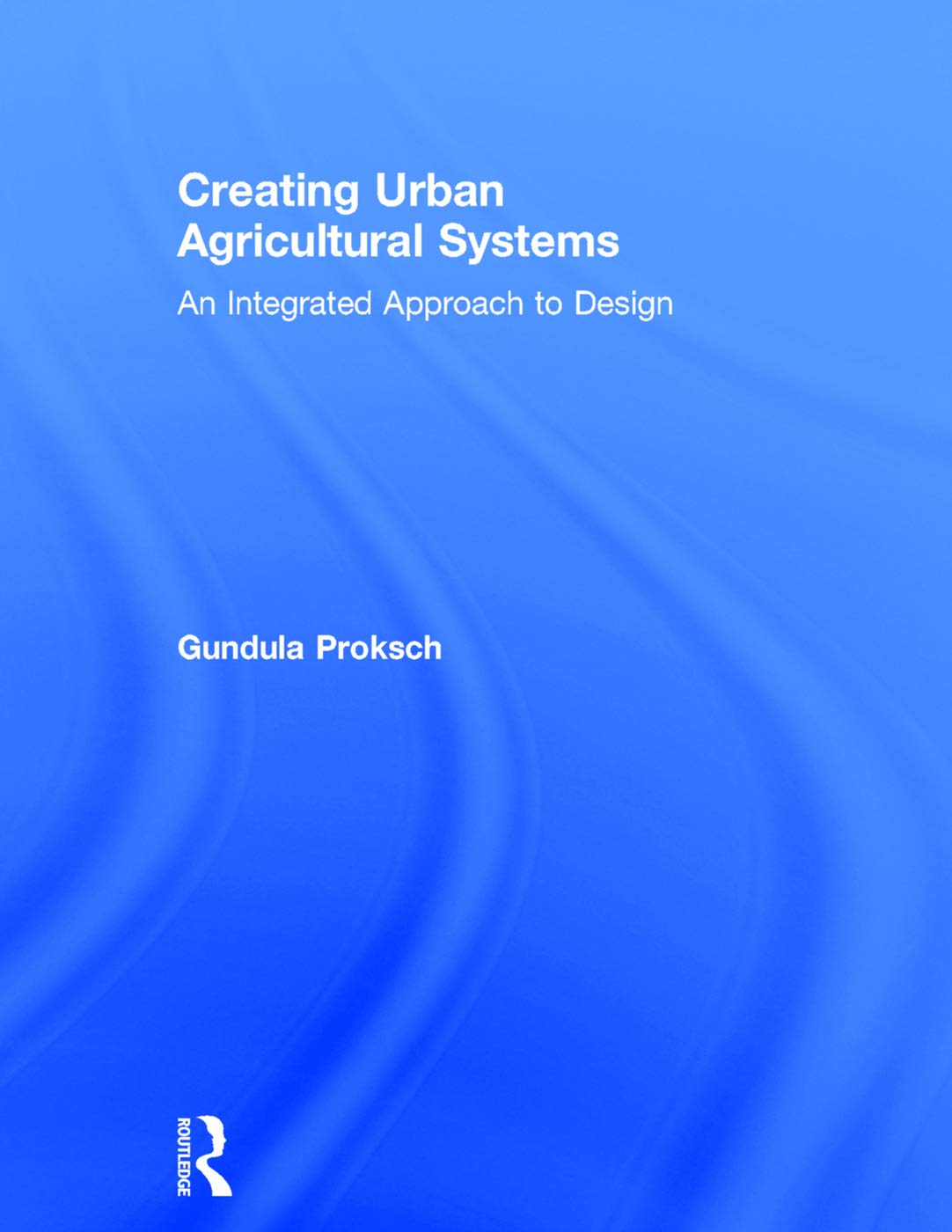 Creating Urban Agricultural Systems: An Integrated Approach to Design Business, Finance & Career