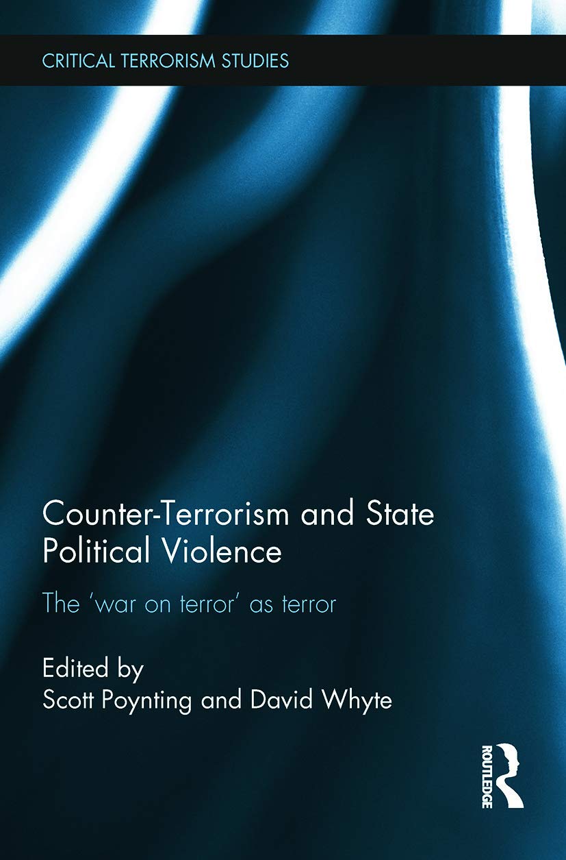 Counter-Terrorism and State Political Violence: The 'War on Terror' as Terror (Critical Terrorism Studies) Social Sciences