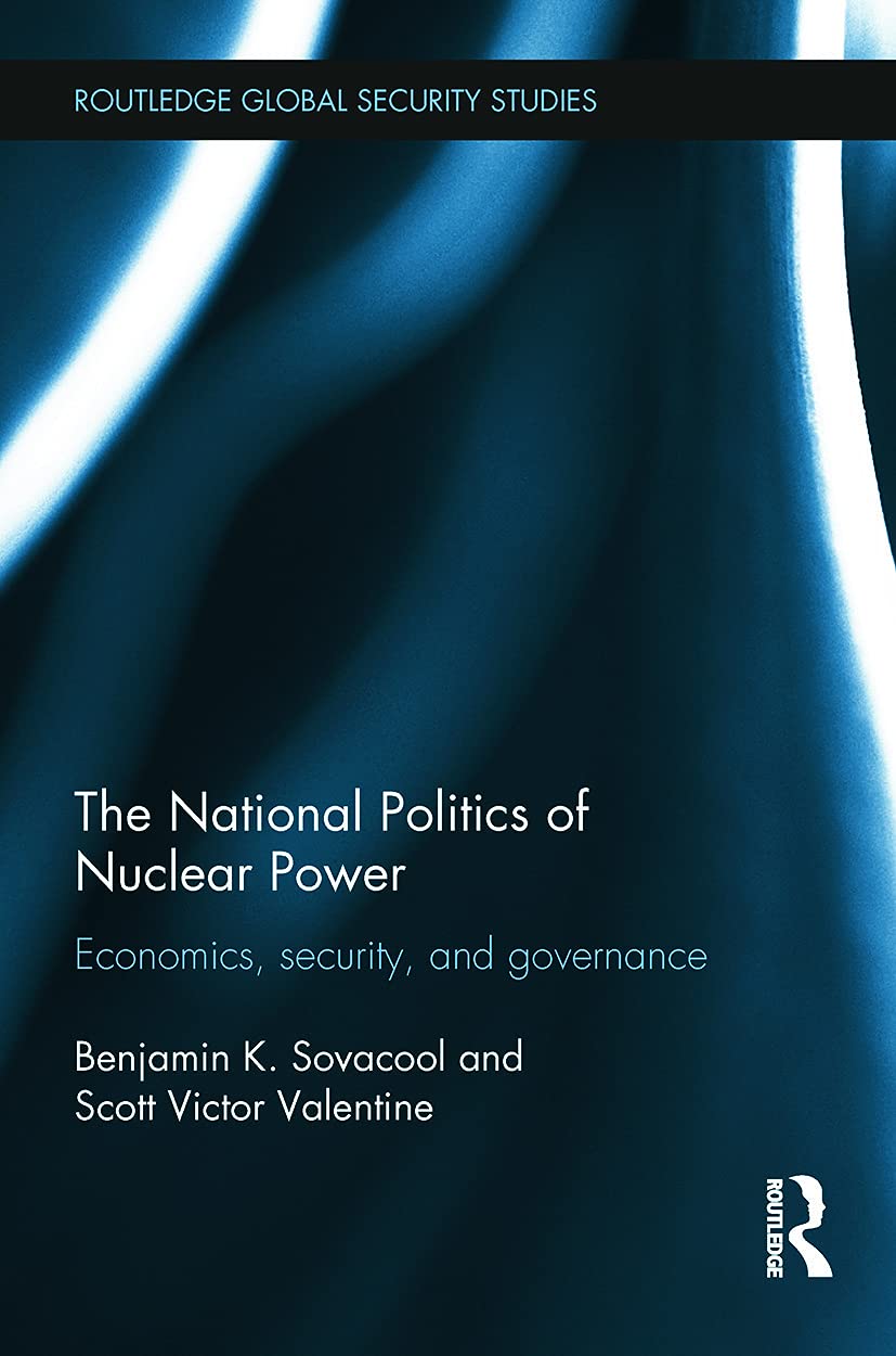 The National Politics of Nuclear Power: Economics, Security, and Governance (Routledge Global Security Studies) Business, Finance & Career