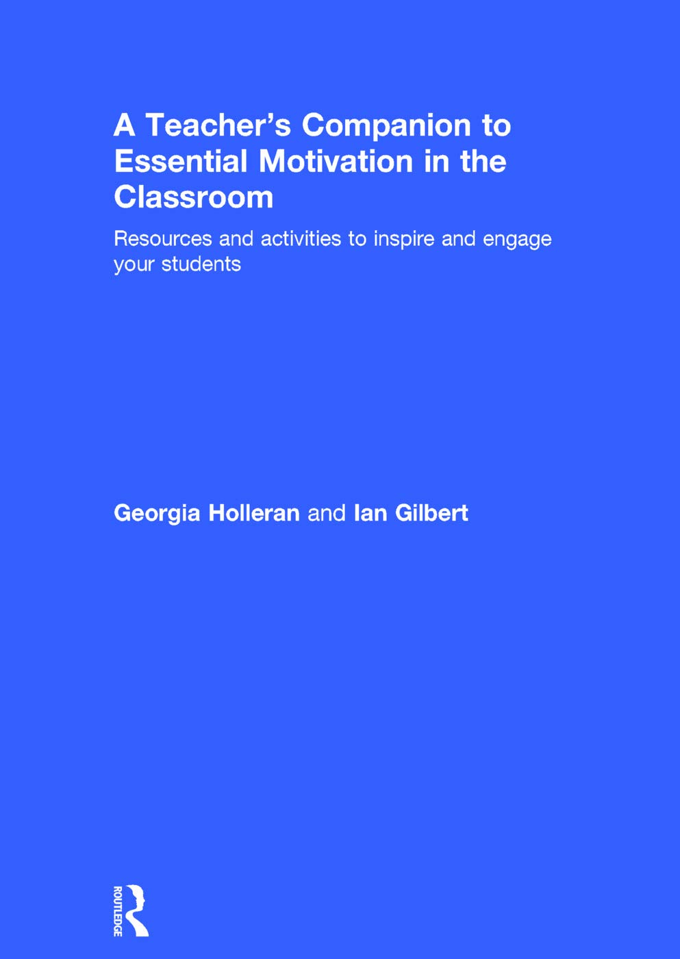 A Teacher's Companion to Essential Motivation in the Classroom: Resources and activities to inspire and engage your students Business, Finance & Career