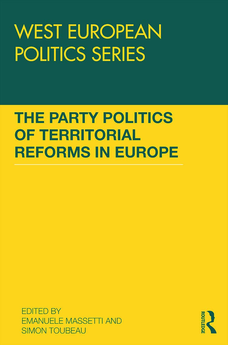 The Party Politics of Territorial Reforms in Europe (West European Politics) Business, Finance & Career