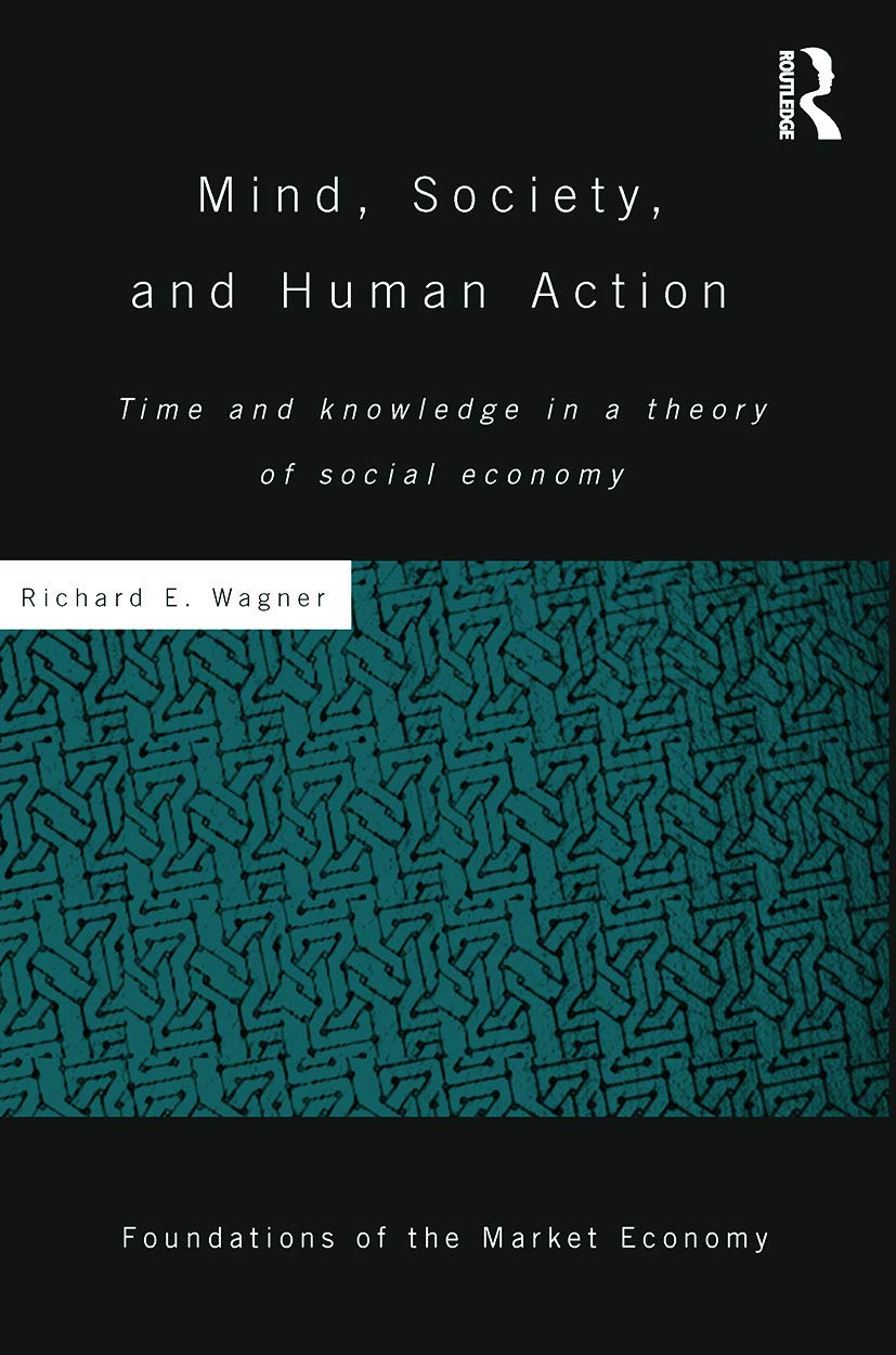Mind, Society, and Human Action: Time and Knowledge in a Theory of Social Economy (Routledge Foundations of the Market Economy, 29, Band 29) Philosophy