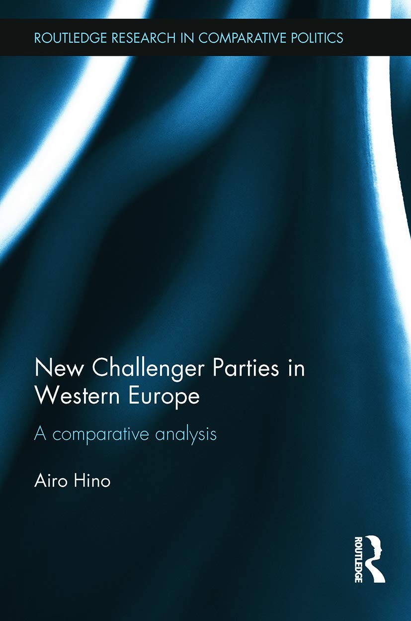 New Challenger Parties in Western Europe: A Comparative Analysis (Routledge Research in Comparative Politics, Band 47) Social Sciences