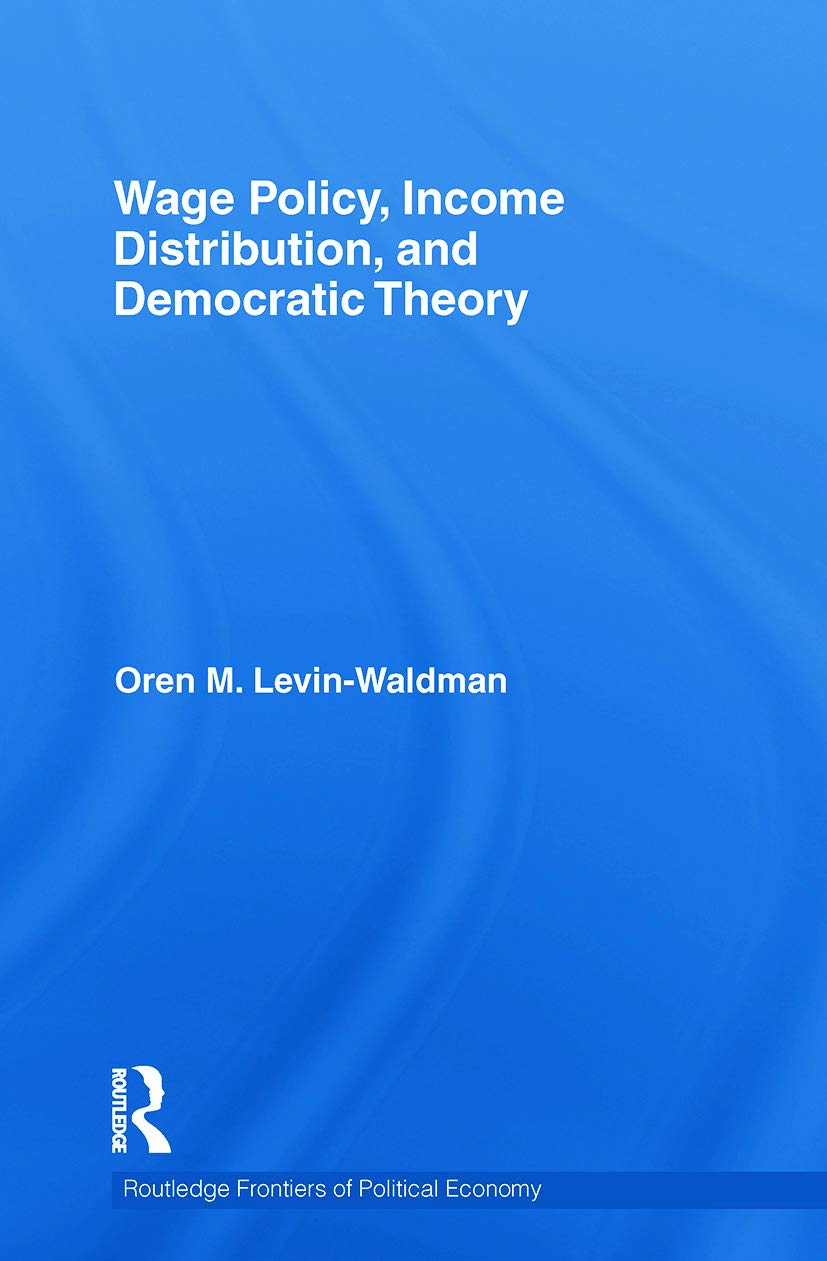 Wage Policy, Income Distribution, and Democratic Theory (Routledge Frontiers of Political Economy, 134, Band 134) Business, Finance & Career