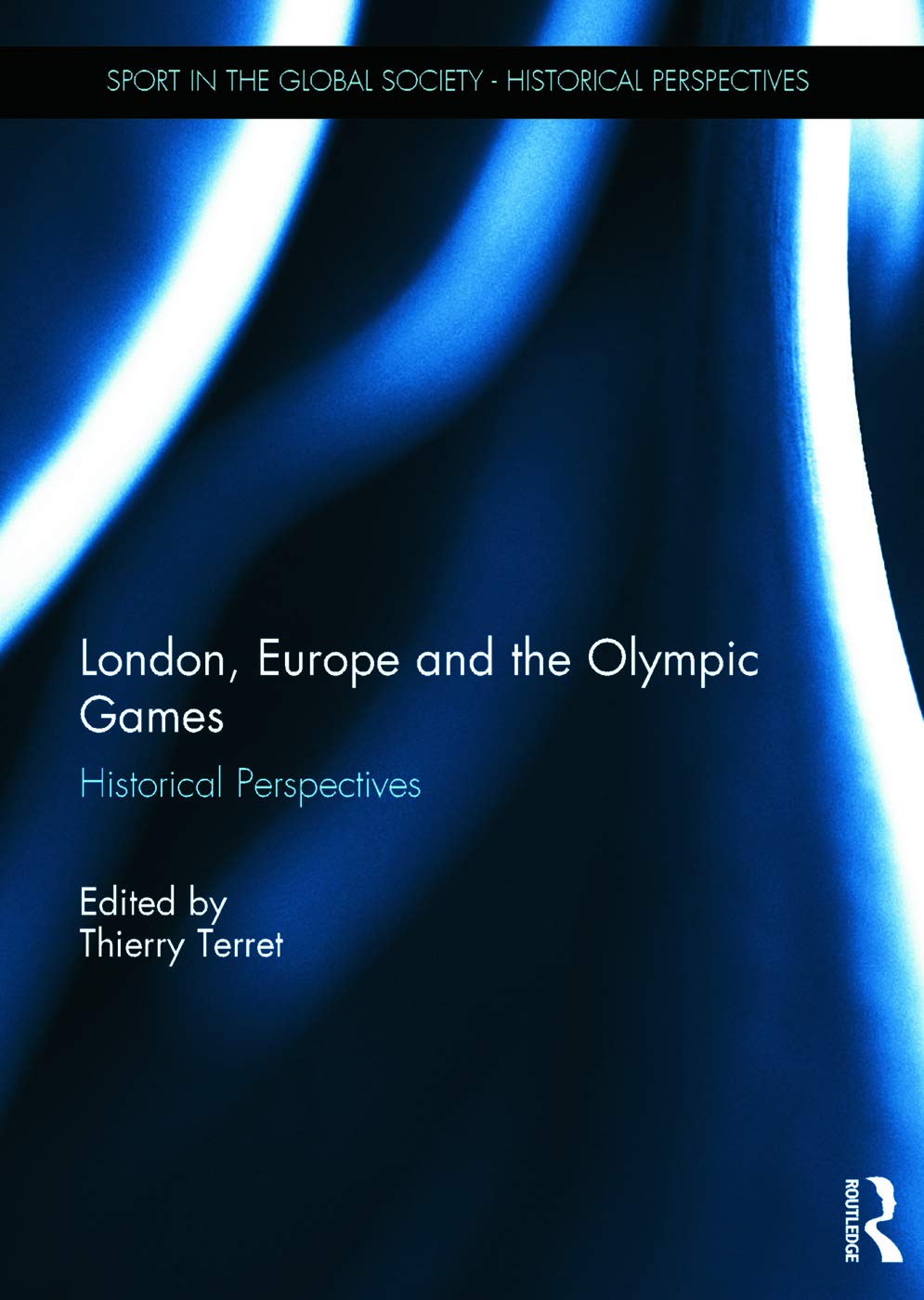 London, Europe and the Olympic Games: Historical Perspectives (Sport in the Global Society - Historical Perspectives) Social Sciences