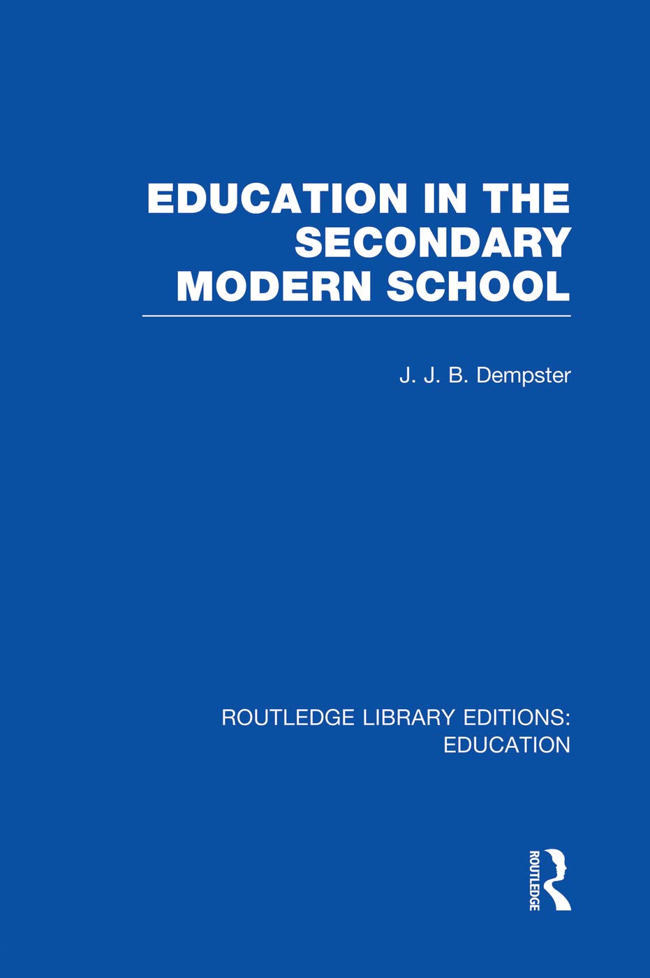 Education in the Secondary Modern School (Routledge Library Editions: Education) Education & Training