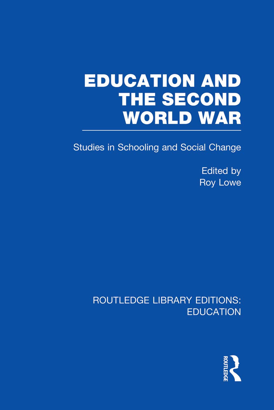 Education and the Second World War: Studies in Schooling and Social Change (Routledge Library Editions: Education) Education & Training